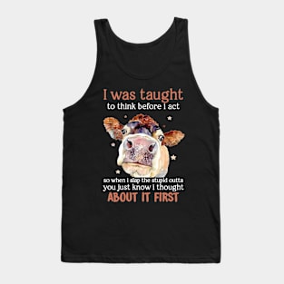 I Was Taught To Think Before I Act Funny Cow Tank Top